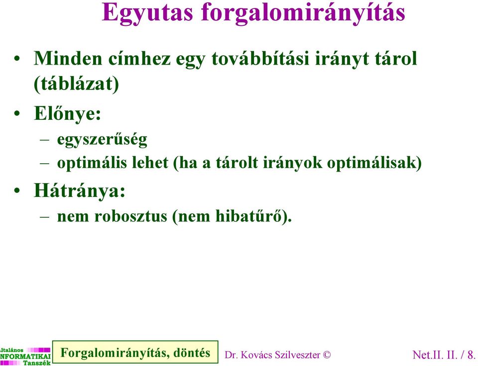 tárolt irányok optimálisak) Hátránya: nem robosztus (nem