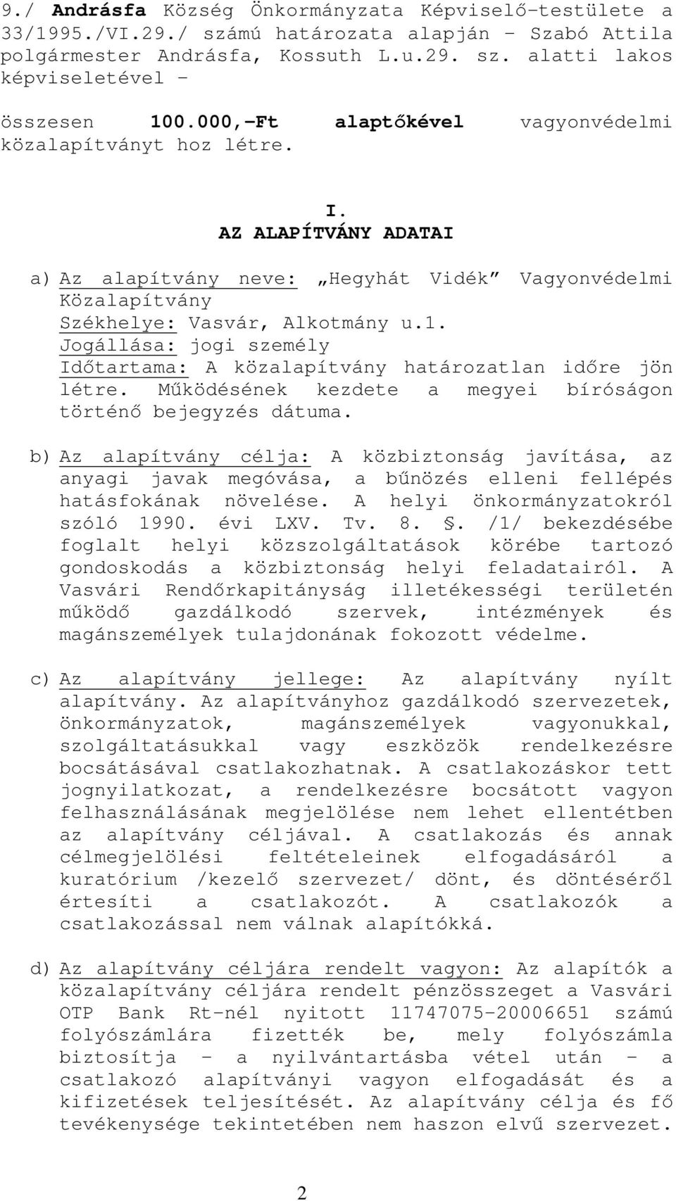 Jogállása: jogi személy Idıtartama: A közalapítvány határozatlan idıre jön létre. Mőködésének kezdete a megyei bíróságon történı bejegyzés dátuma.
