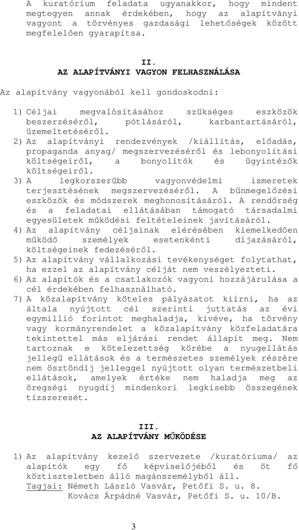 2) Az alapítványi rendezvények /kiállítás, elıadás, propaganda anyag/ megszervezésérıl és lebonyolítási költségeirıl, a bonyolítók és ügyintézık költségeirıl.