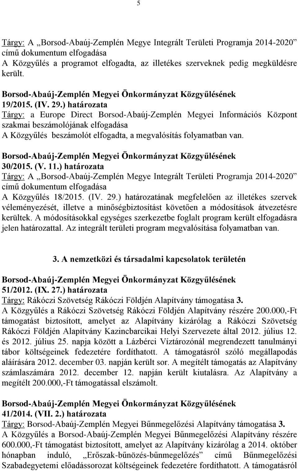 (V. 11.) határozata Tárgy: A Borsod-Abaúj-Zemplén Megye Integrált Területi Programja 2014-2020 című dokumentum elfogadása A Közgyűlés 18/2015. (IV. 29.