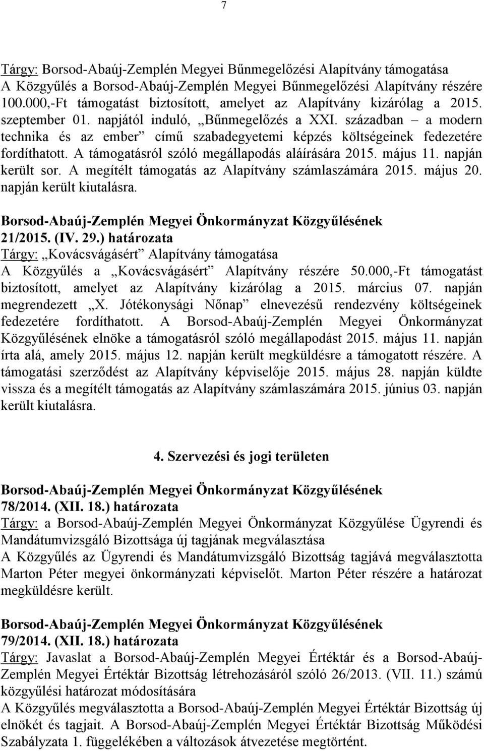 században a modern technika és az ember című szabadegyetemi képzés költségeinek fedezetére fordíthatott. A támogatásról szóló megállapodás aláírására 2015. május 11. napján került sor.