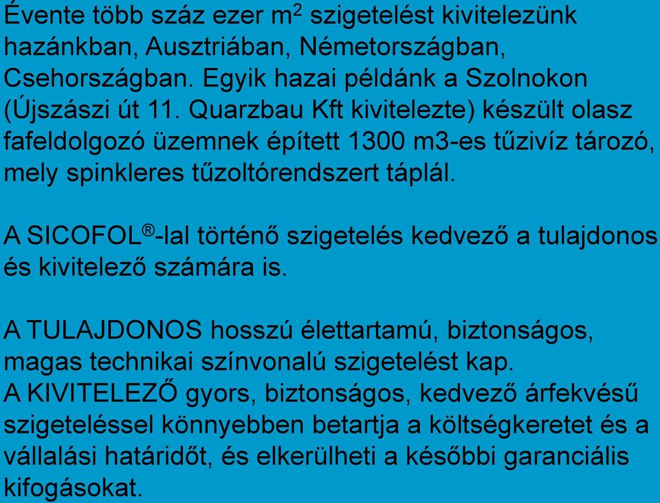 A TULAJDONOS hosszú élettartamú, biztonságos, magas technikai színvonalú szigetelést kap.