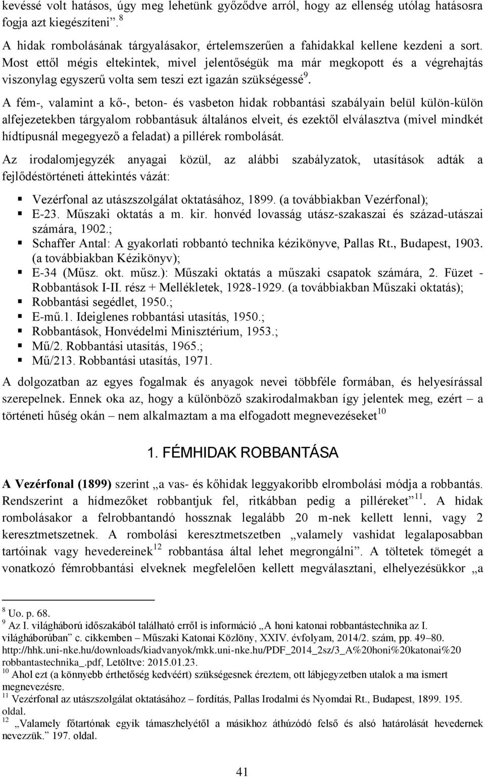 Most ettől mégis eltekintek, mivel jelentőségük ma már megkopott és a végrehajtás viszonylag egyszerű volta sem teszi ezt igazán szükségessé 9.