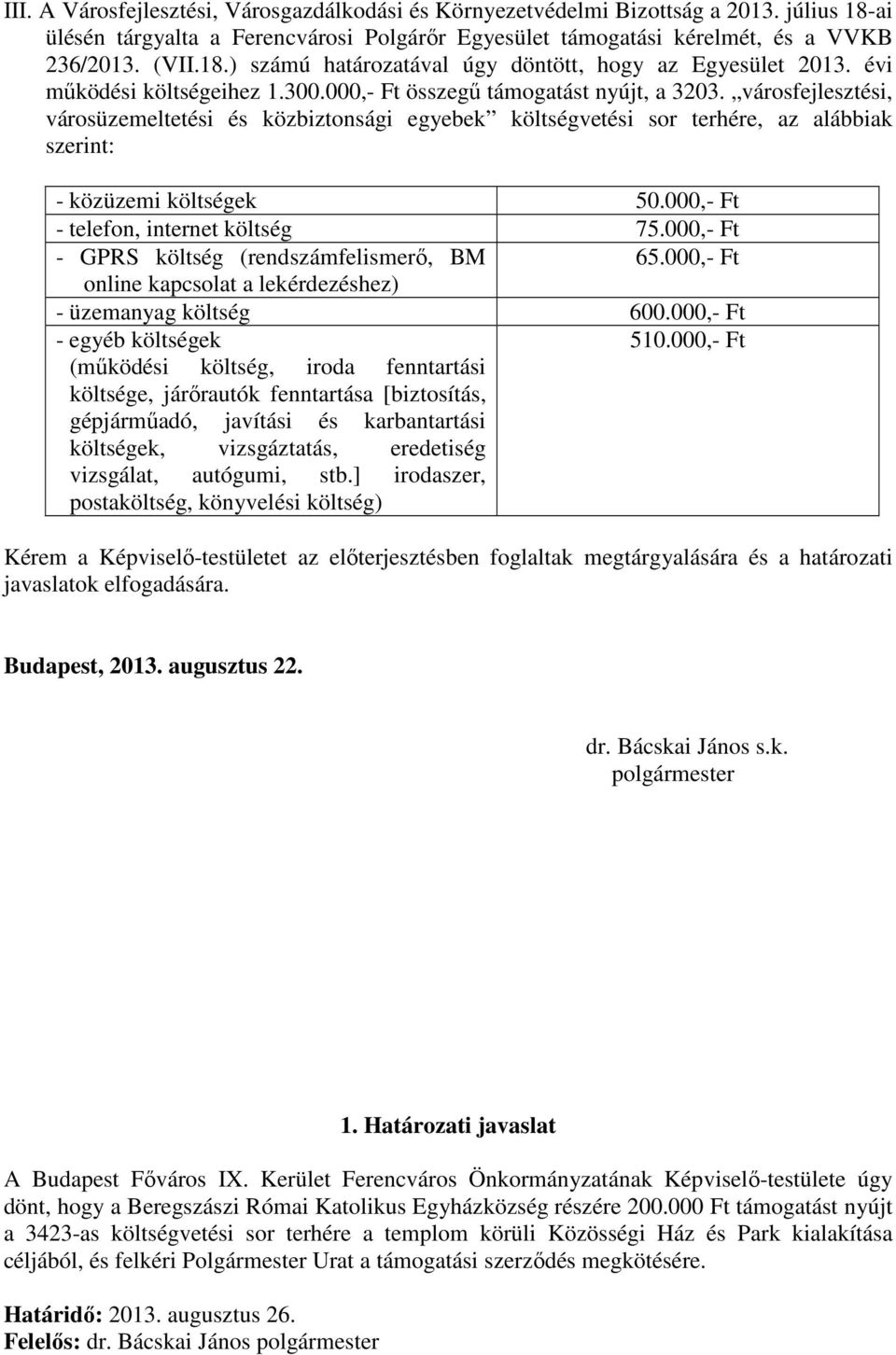 városfejlesztési, városüzemeltetési és közbiztonsági egyebek költségvetési sor terhére, az alábbiak szerint: - közüzemi költségek 50.000,- Ft - telefon, internet költség 75.