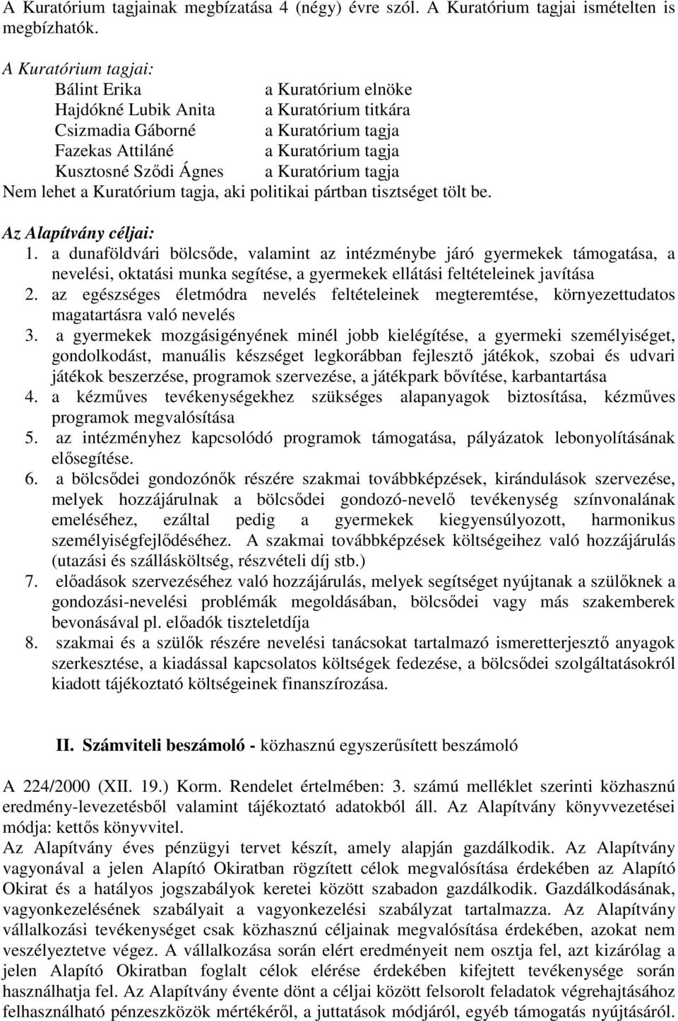 Kuratórium tagja Nem lehet a Kuratórium tagja, aki politikai pártban tisztséget tölt be. Az Alapítvány céljai: 1.