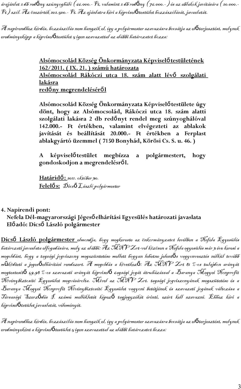 ) számú határozata Alsómocsolád Rákóczi utca 18. szám alatt lév ő szolgálati lakásra redőny megrendeléséről dönt, hogy az Alsómocsolád, Rákóczi utca 18.