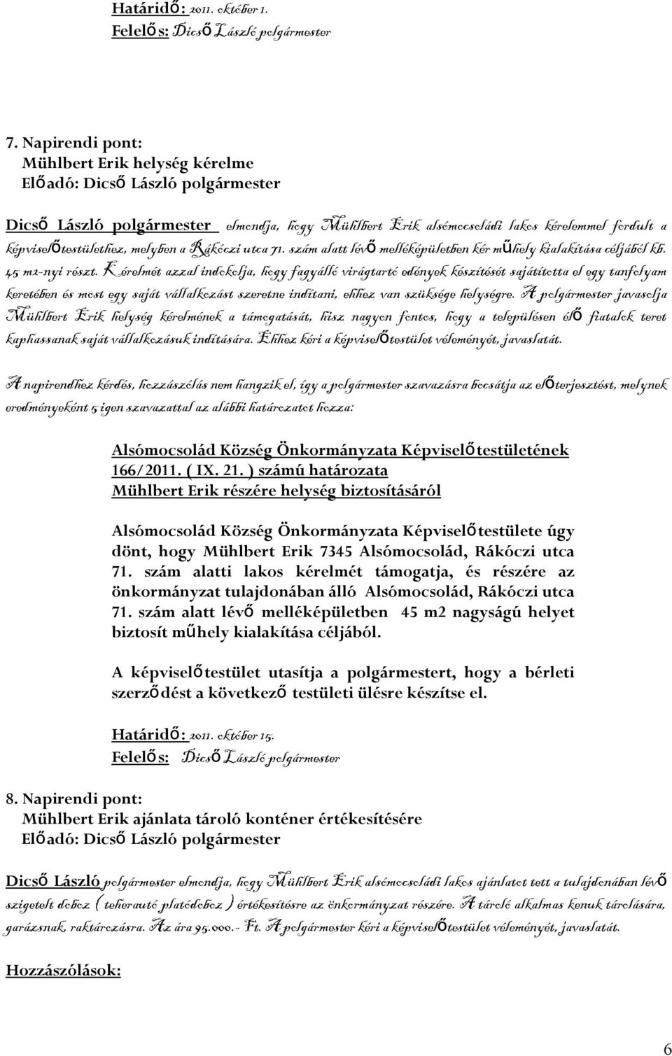 szám alatt lév ő melléképületben kér mű hely kialakítása céljából kb. 45 m2-nyi részt.