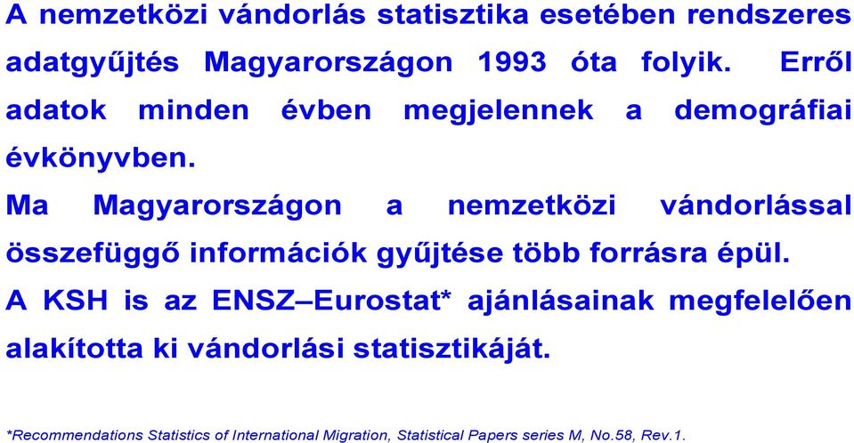 Ma Magyarországon a nemzetközi vándorlással összefüggő információk gyűjtése több forrásra épül.