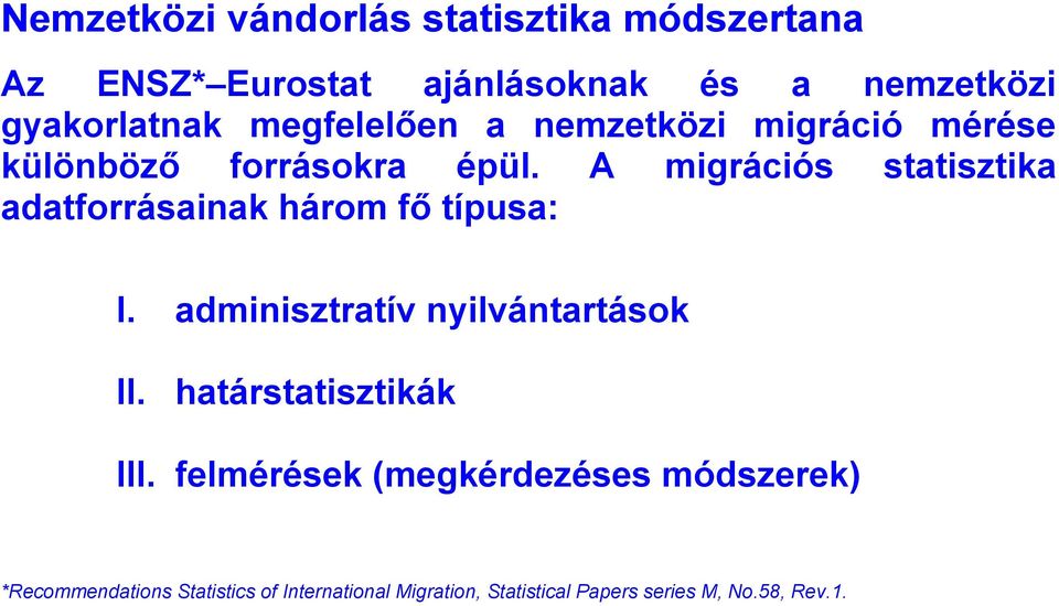 A migrációs statisztika adatforrásainak három fő típusa: I. adminisztratív nyilvántartások II.