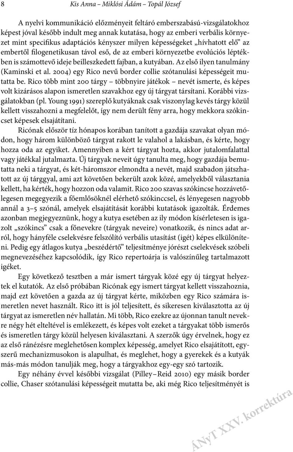 kutyában. Az első ilyen tanulmány (Kaminski et al. 2004) egy Rico nevű border collie szótanulási képességeit mutattabe.