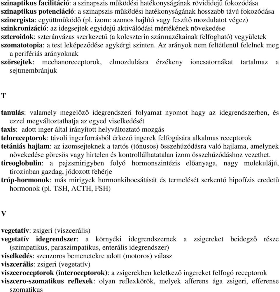 felfogható) vegyületek szomatotopia: a test leképeződése agykérgi szinten.