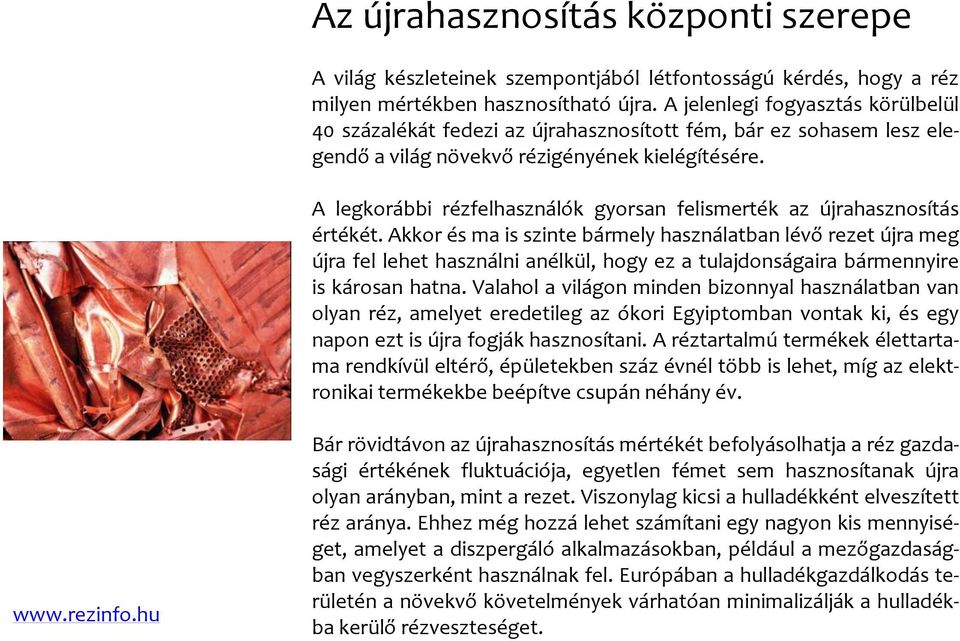 A legkorábbi rézfelhasználók gyorsan felismerték az újrahasznosítás értékét.
