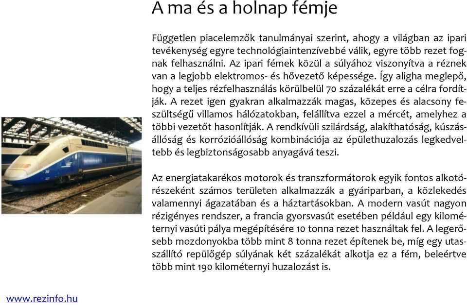 A rezet igen gyakran alkalmazzák magas, közepes és alacsony feszültségű villamos hálózatokban, felállítva ezzel a mércét, amelyhez a többi vezetőt hasonlítják.
