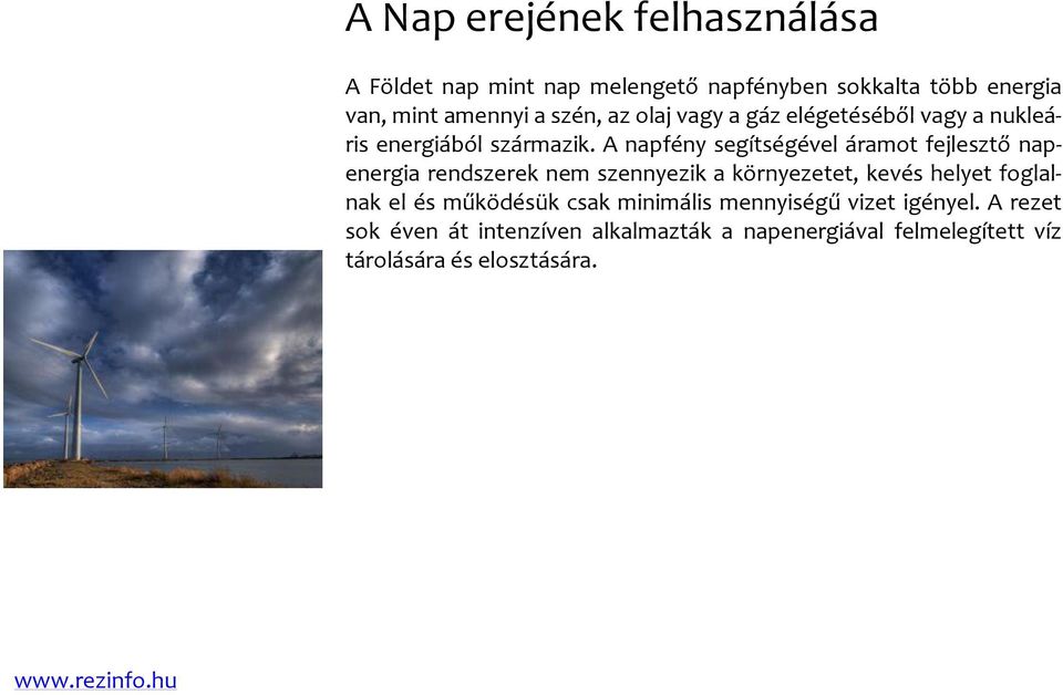 A napfény segítségével áramot fejlesztő napenergia rendszerek nem szennyezik a környezetet, kevés helyet foglalnak