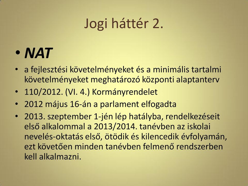 alaptanterv 110/2012. (VI. 4.) Kormányrendelet 2012 május 16-án a parlament elfogadta 2013.