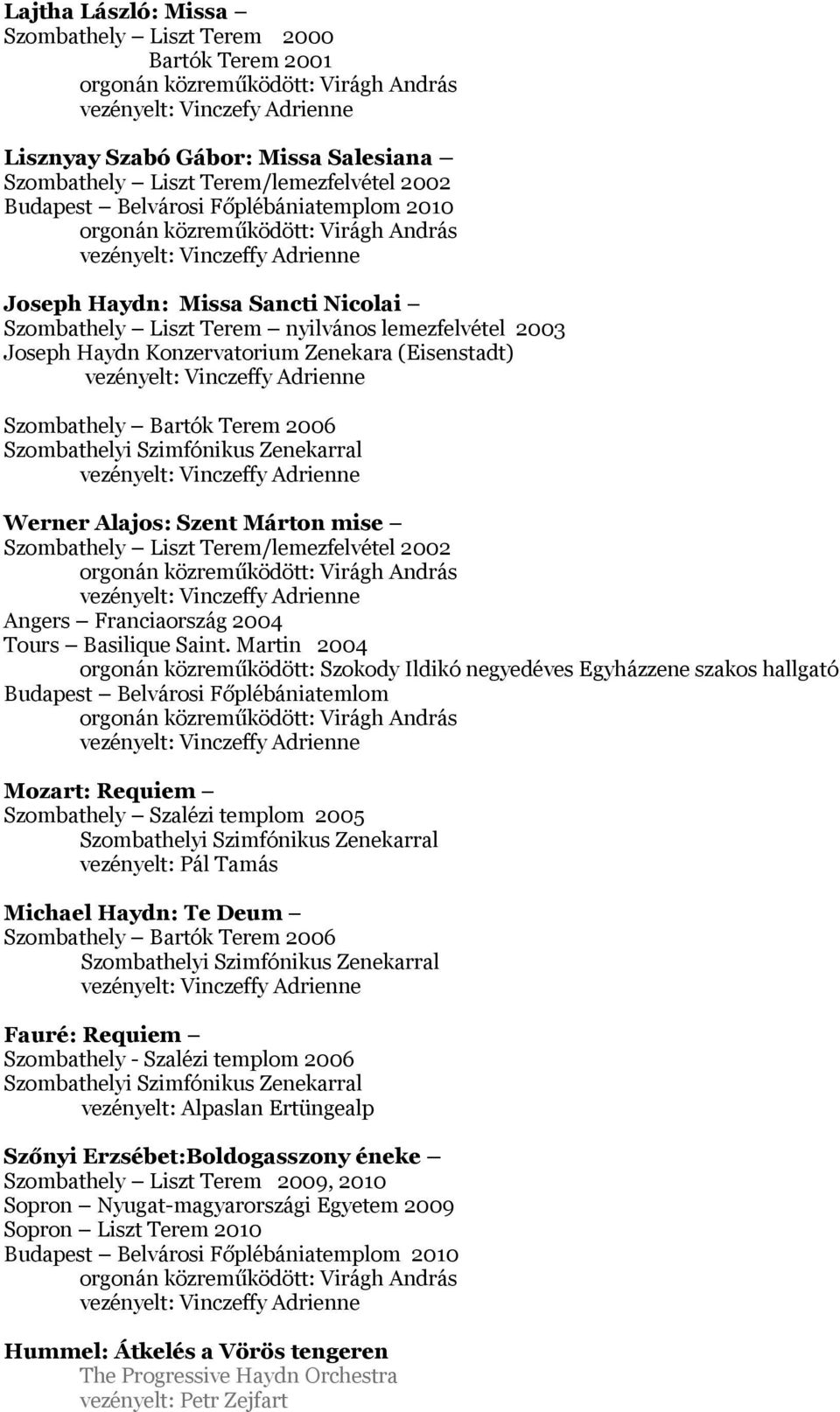 Szombathelyi Szimfónikus Zenekarral Werner Alajos: Szent Márton mise Szombathely Liszt Terem/lemezfelvétel 2002 Angers Franciaország 2004 Tours Basilique Saint.