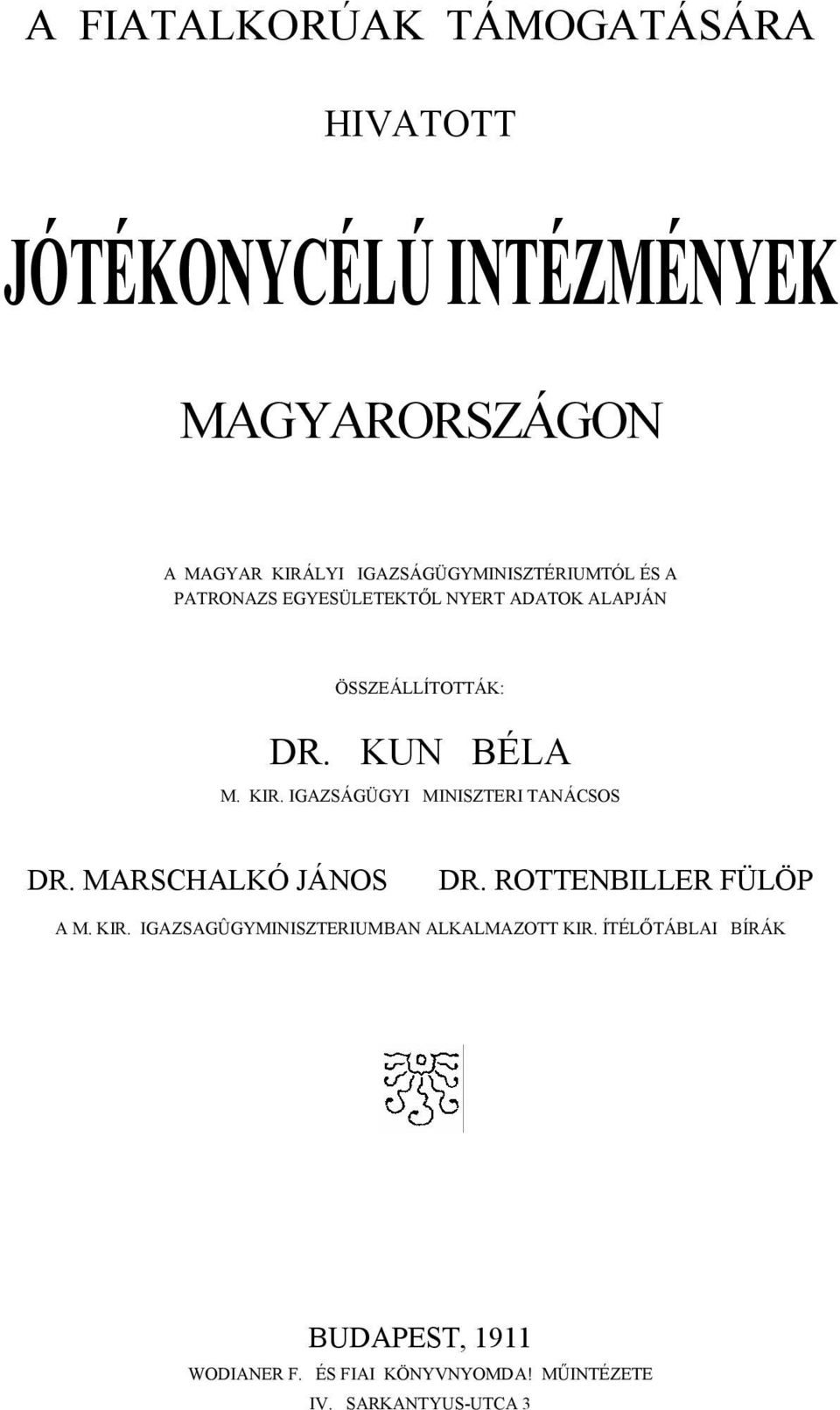 KIR. IGAZSÁGÜGYI MINISZTERI TANÁCSOS DR. MARSCHALKÓ JÁNOS DR. ROTTENBILLER FÜLÖP A M. KIR.