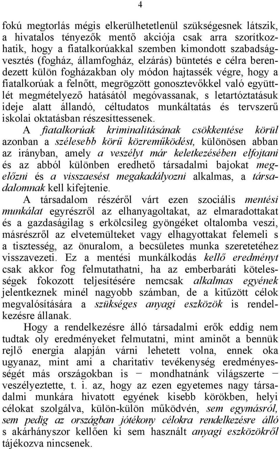 megóvassanak, s letartóztatásuk ideje alatt állandó, céltudatos munkáltatás és tervszerű iskolai oktatásban részesíttessenek.
