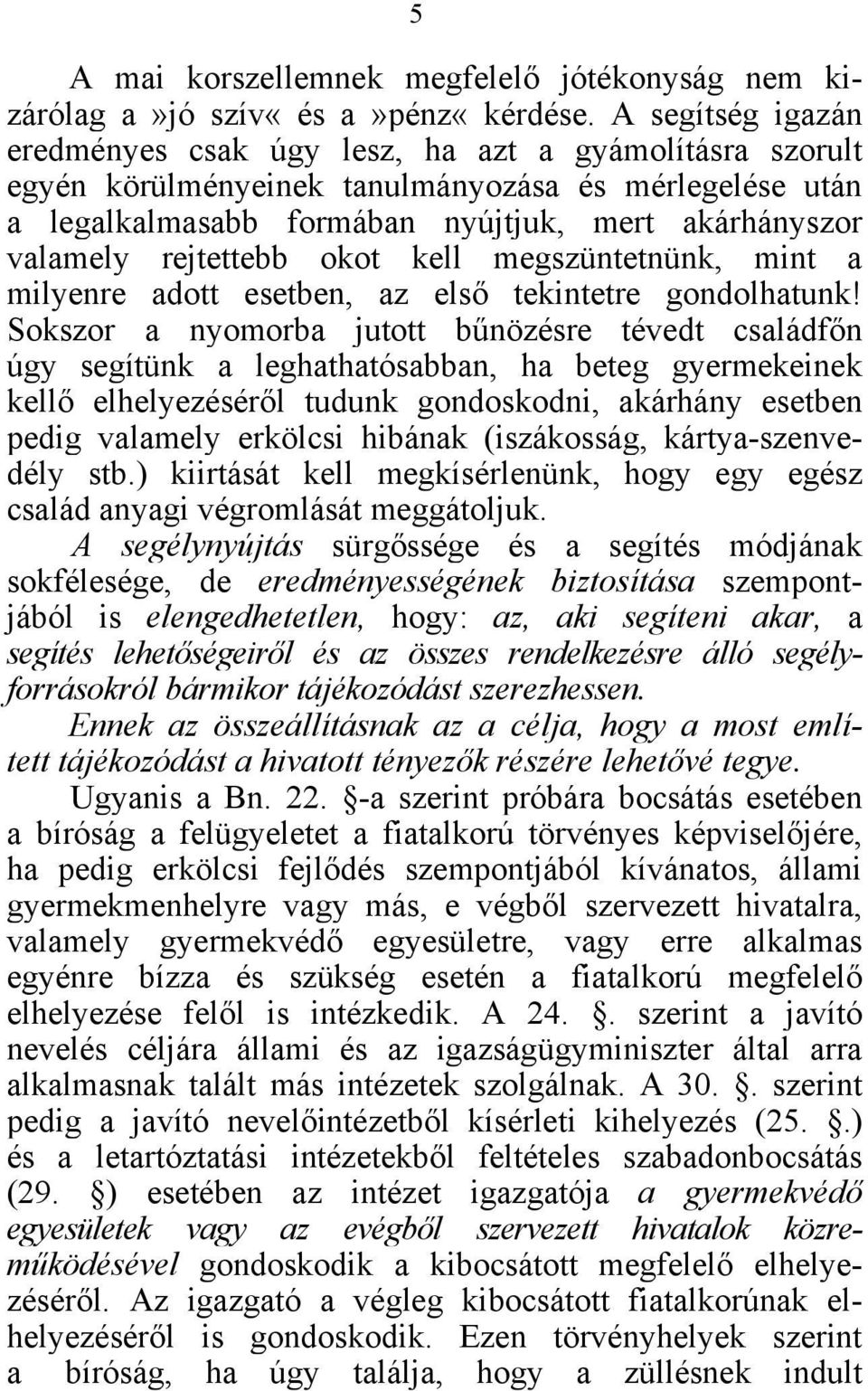 rejtettebb okot kell megszüntetnünk, mint a milyenre adott esetben, az első tekintetre gondolhatunk!