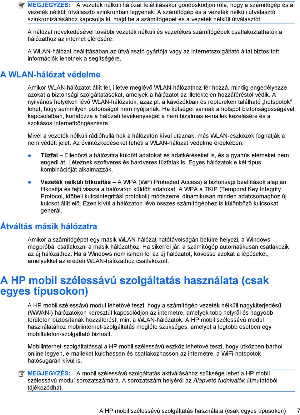 A hálózat növekedésével további vezeték nélküli és vezetékes számítógépek csatlakoztathatók a hálózathoz az internet elérésére.
