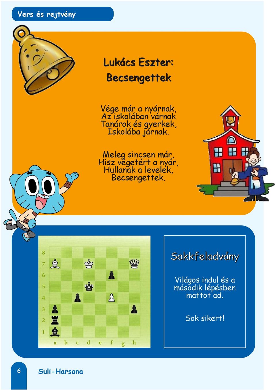 Meleg sincsen már, Hisz végetért a nyár, Hullanak a levelek, Becsengettek.