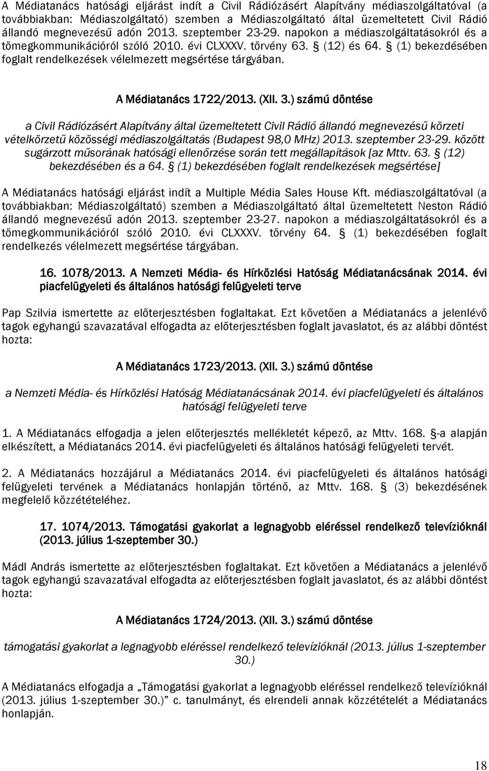 (1) bekezdésében foglalt rendelkezések vélelmezett megsértése tárgyában. A Médiatanács 1722/2013. (XII. 3.