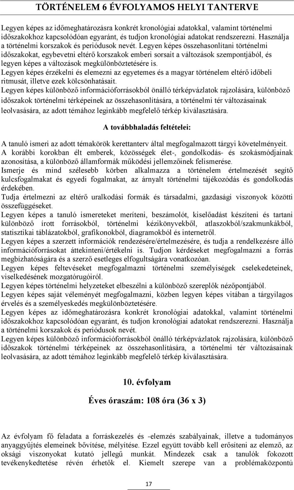 Legyen képes összehasonlítani történelmi időszakokat, egybevetni eltérő korszakok emberi sorsait a változások szempontjából, és legyen képes a változások megkülönböztetésére is.