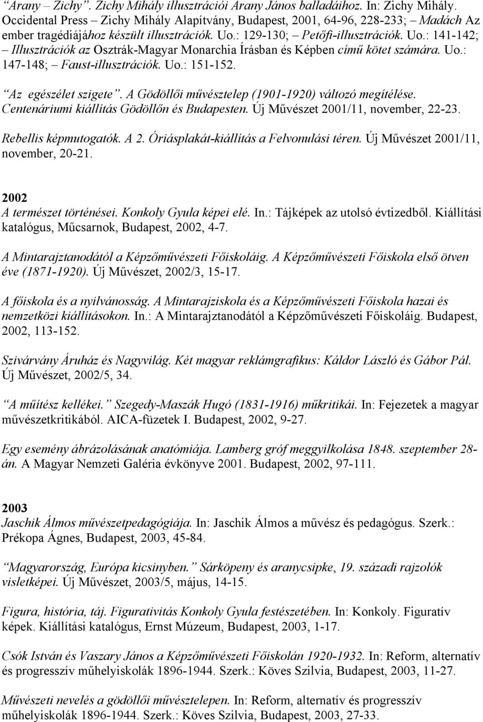 : 129-130; Petőfi-illusztrációk. Uo.: 141-142; Illusztrációk az Osztrák-Magyar Monarchia Írásban és Képben című kötet számára. Uo.: 147-148; Faust-illusztrációk. Uo.: 151-152. Az egészélet szigete.