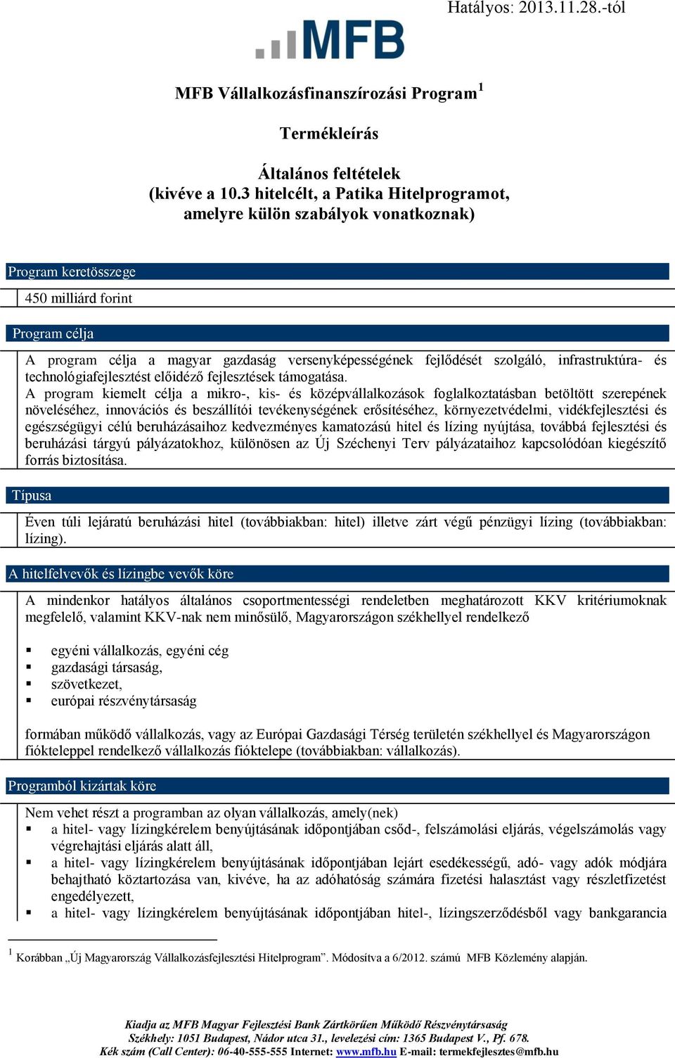 szolgáló, infrastruktúra- és technológiafejlesztést előidéző fejlesztések támogatása.