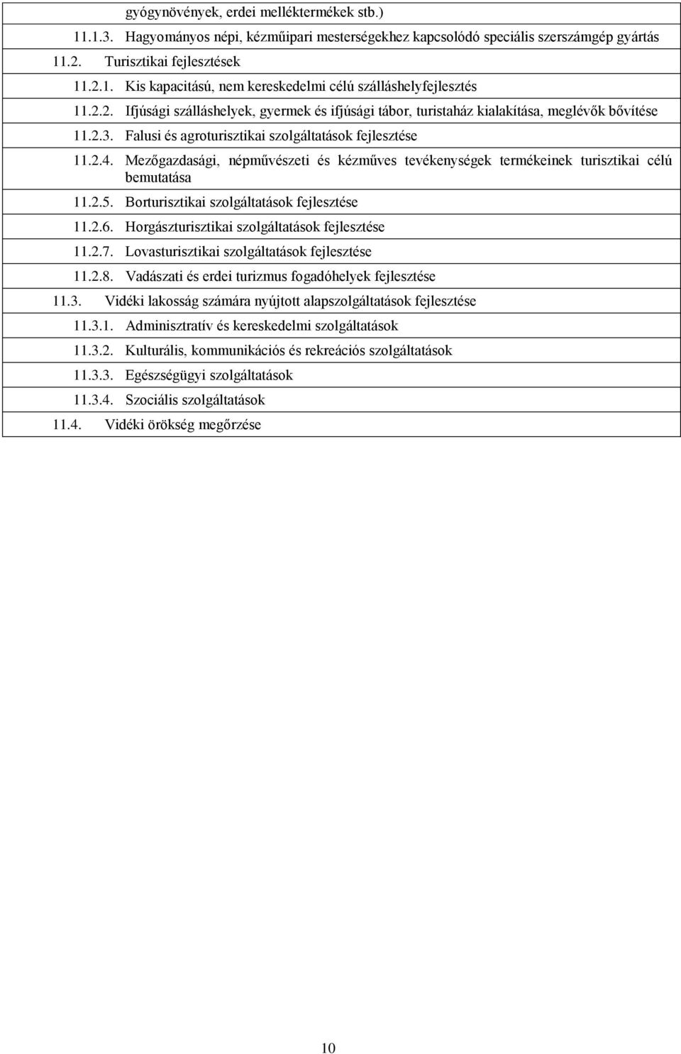 Mezőgazdasági, népművészeti és kézműves tevékenységek termékeinek turisztikai célú bemutatása 11.2.5. Borturisztikai szolgáltatások fejlesztése 11.2.6.