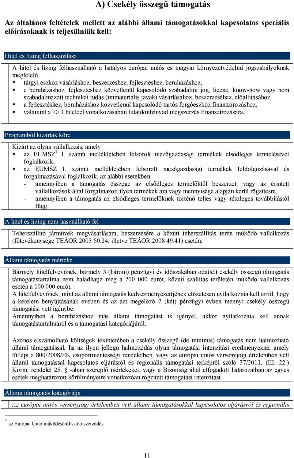 közvetlenül kapcsolódó szabadalmi jog, licenc, know-how vagy nem szabadalmazott technikai tudás (immateriális javak) vásárlásához, beszerzéséhez, előállításához, a fejlesztéshez, beruházáshoz