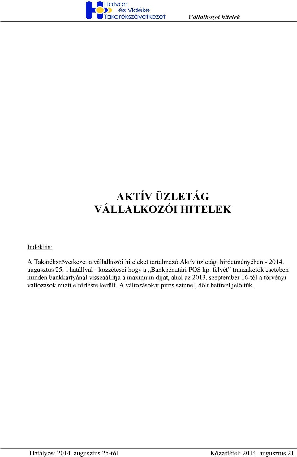 felvét tranzakciók esetében minden bankkártyánál visszaállítja a maximum díjat, ahol az 2013.