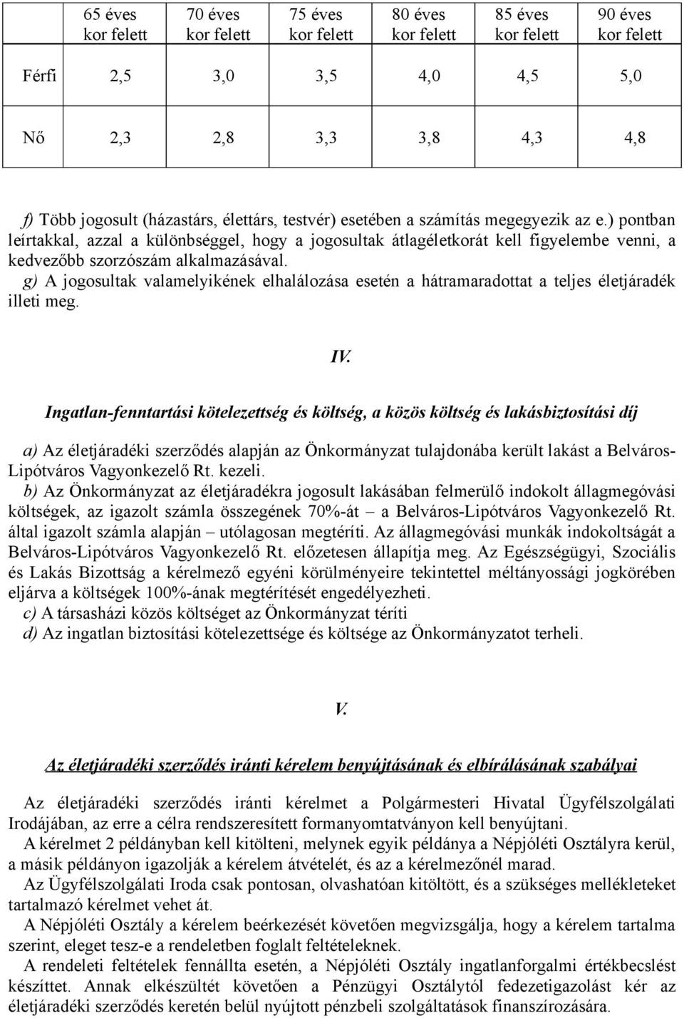 g) A jogosultak valamelyikének elhalálozása esetén a hátramaradottat a teljes életjáradék illeti meg. IV.