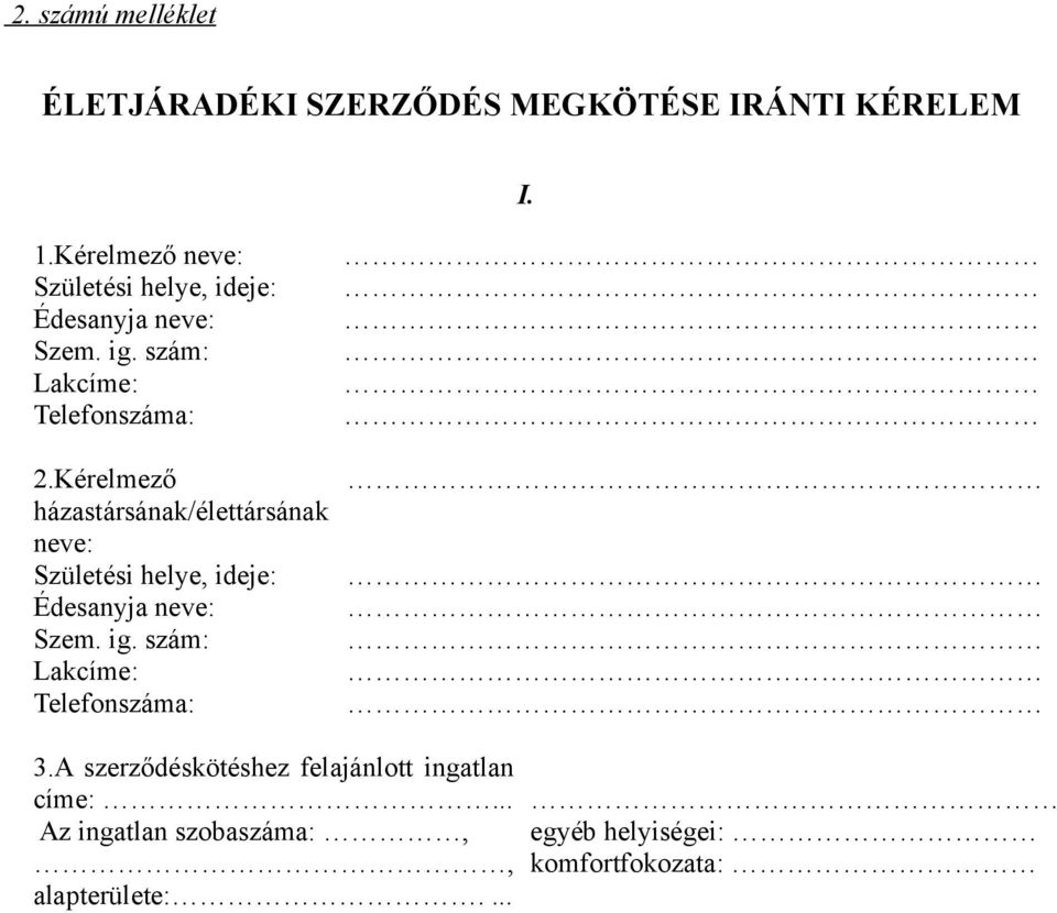 Kérelmező házastársának/élettársának neve: Születési helye, ideje: Édesanyja neve: Szem. ig.