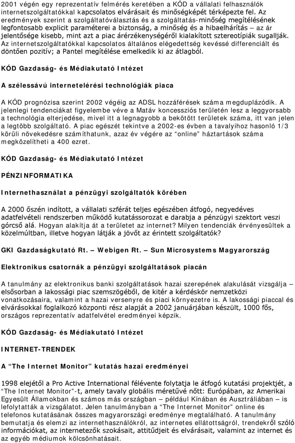 piac árérzékenységéről kialakított sztereotípiák sugallják.