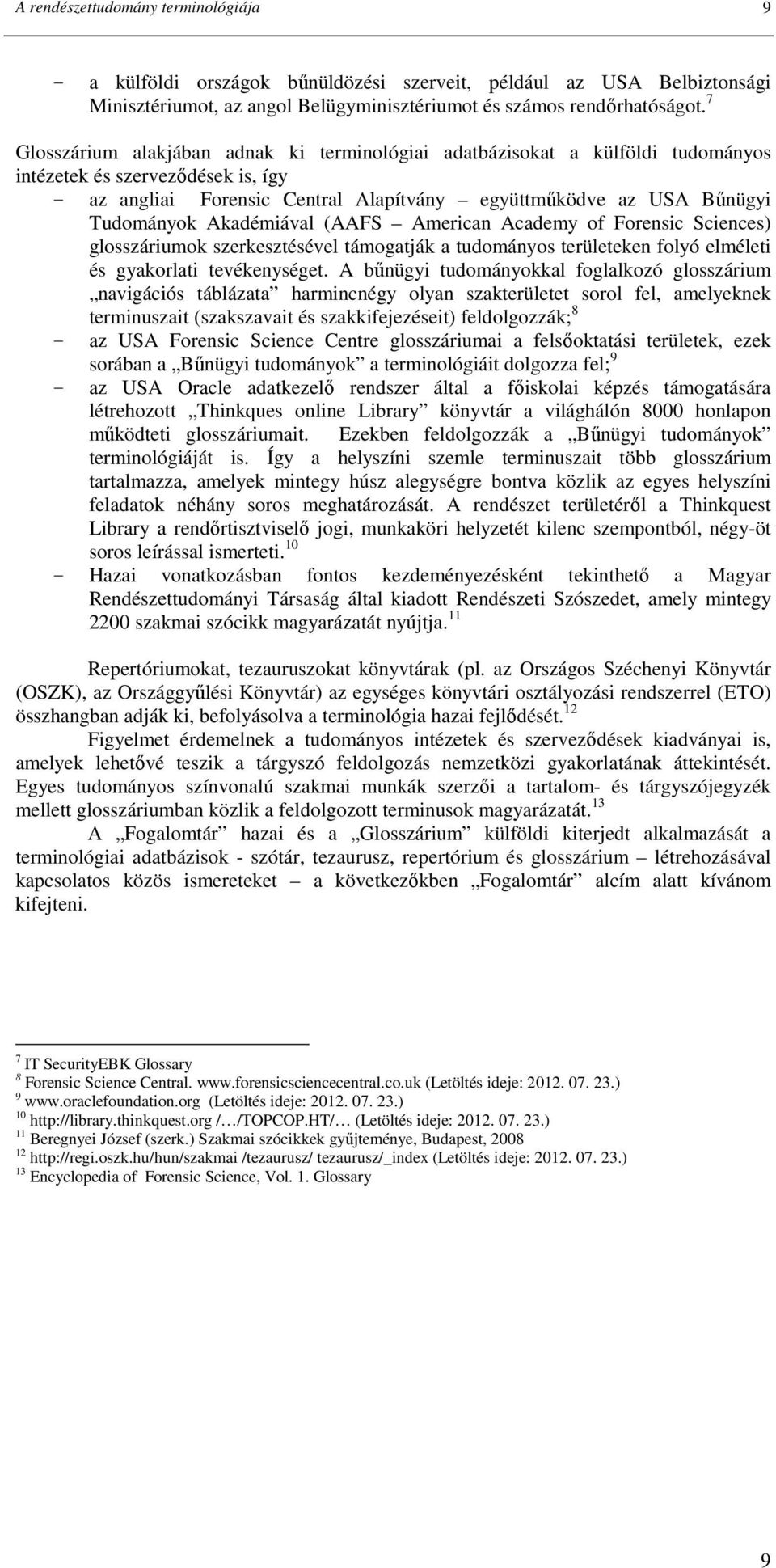 Akadémiával (AAFS American Academy of Forensic Sciences) glosszáriumok szerkesztésével támogatják a tudományos területeken folyó elméleti és gyakorlati tevékenységet.