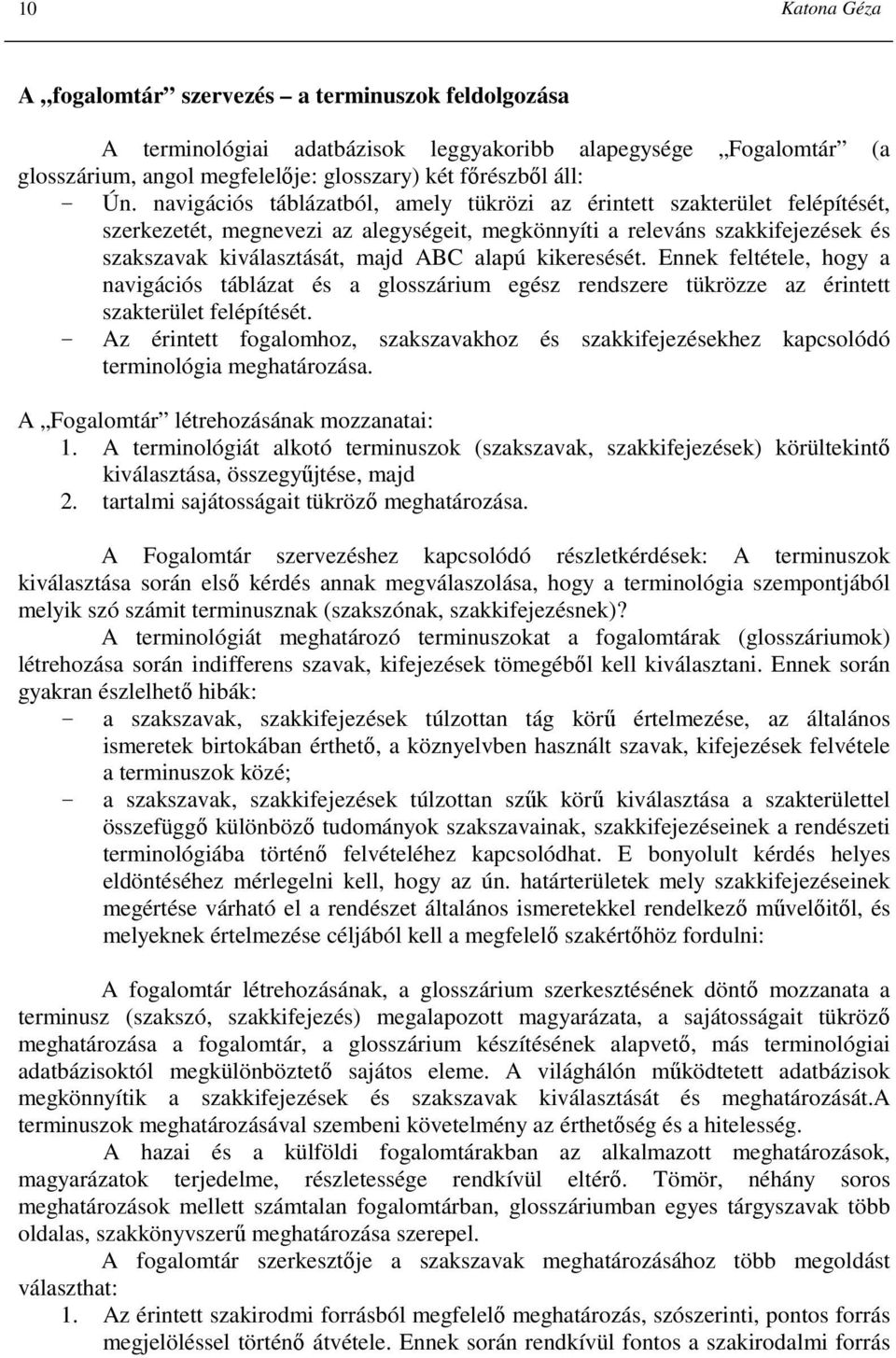 kikeresését. Ennek feltétele, hogy a navigációs táblázat és a glosszárium egész rendszere tükrözze az érintett szakterület felépítését.