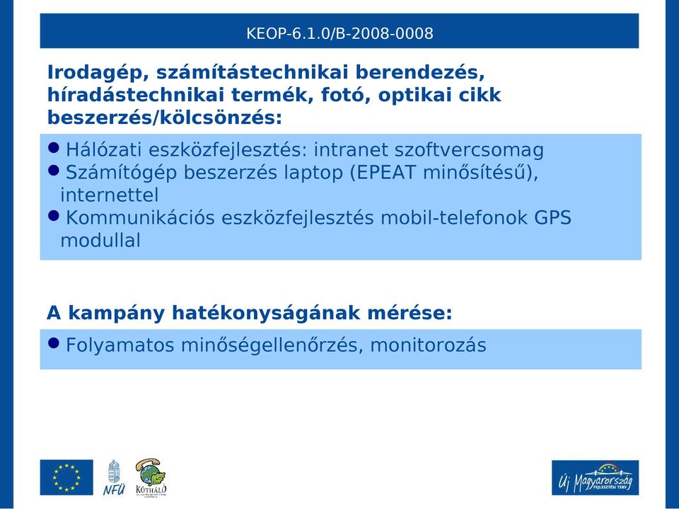 beszerzés laptop (EPEAT minősítésű), internettel Kommunikációs eszközfejlesztés