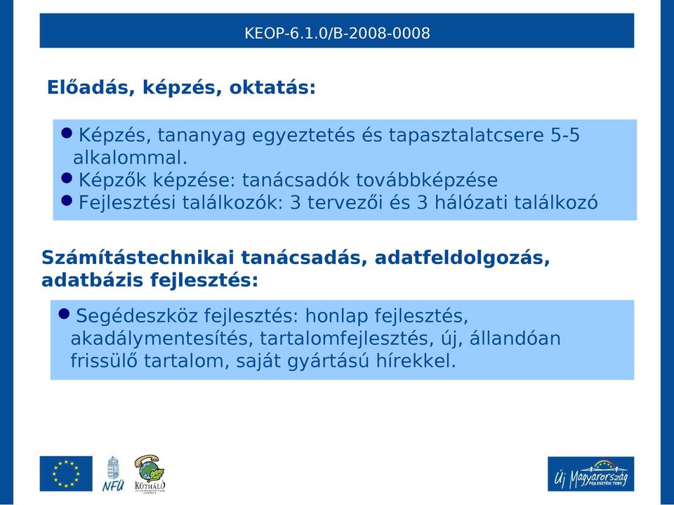 Számítástechnikai tanácsadás, adatfeldolgozás, adatbázis fejlesztés: Segédeszköz fejlesztés: honlap