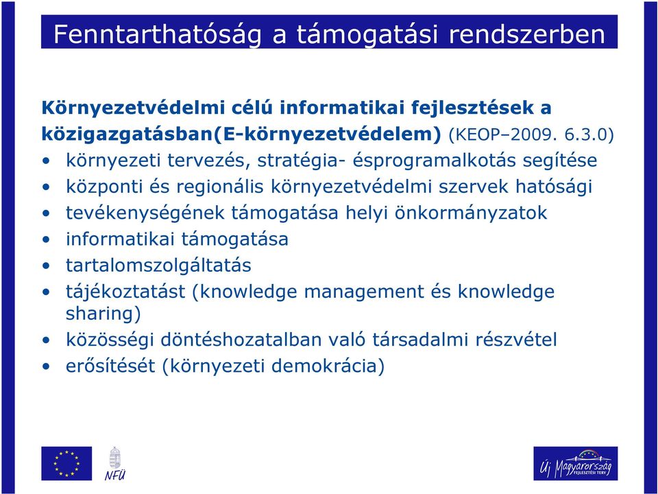 0) környezeti tervezés, stratégia- ésprogramalkotás segítése központi és regionális környezetvédelmi szervek hatósági