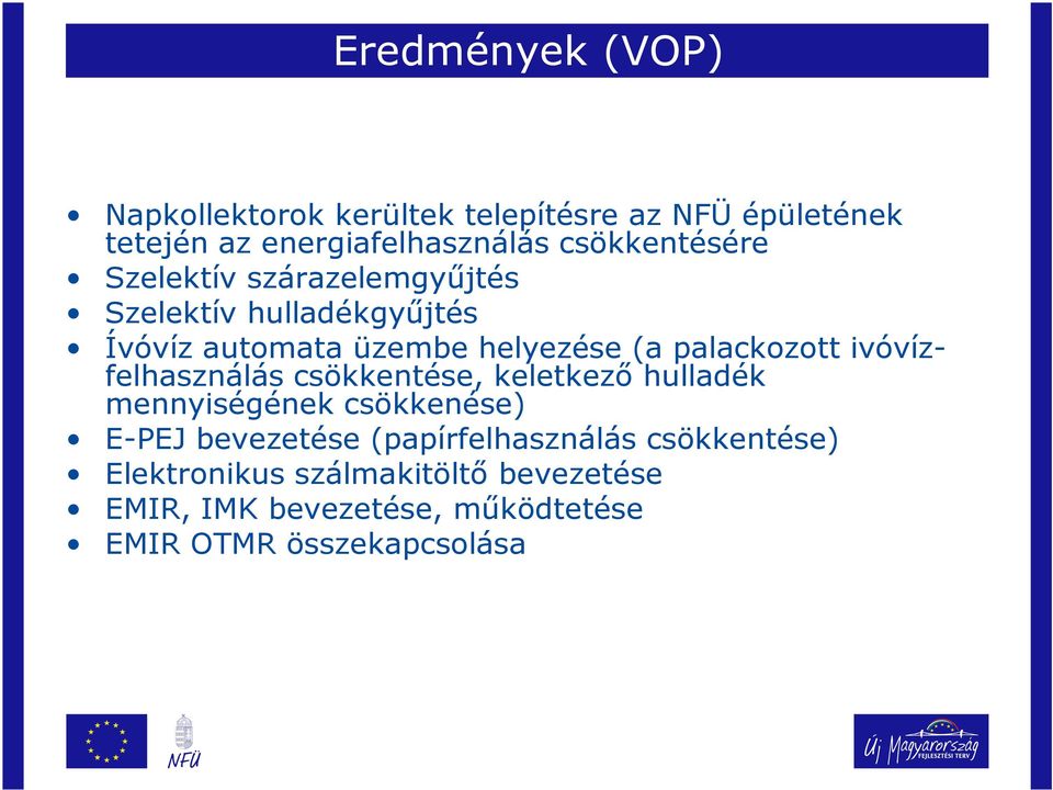 palackozott ivóvízfelhasználás csökkentése, keletkező hulladék mennyiségének csökkenése) E-PEJ bevezetése