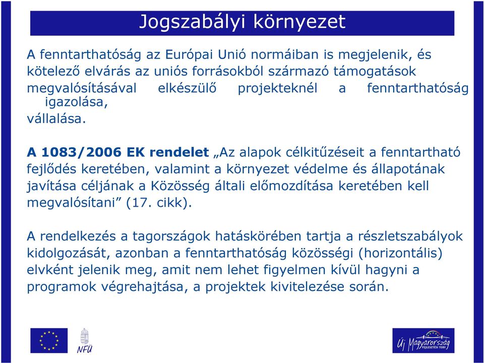 A 1083/2006 EK rendelet Az alapok célkitűzéseit a fenntartható fejlődés keretében, valamint a környezet védelme és állapotának javítása céljának a Közösség általi