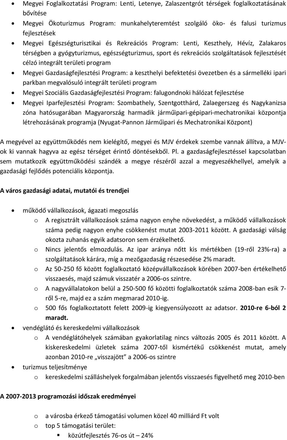 program Megyei Gazdaságfejlesztési Program: a keszthelyi befektetési övezetben és a sármelléki ipari parkban megvalósuló integrált területi program Megyei Szociális Gazdaságfejlesztési Program: