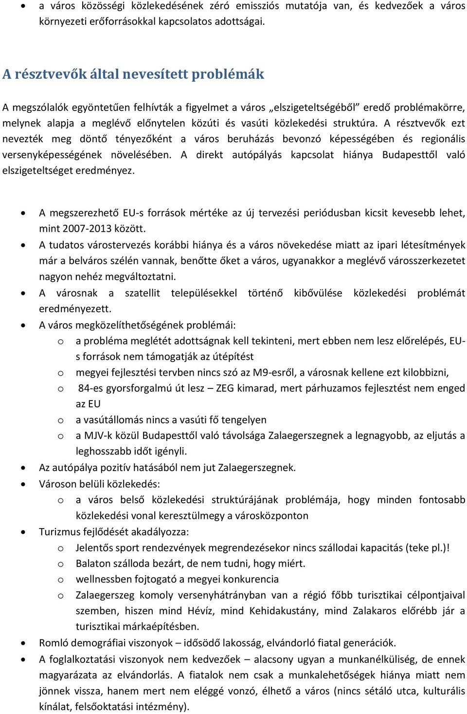 közlekedési struktúra. A résztvevők ezt nevezték meg döntő tényezőként a város beruházás bevonzó képességében és regionális versenyképességének növelésében.