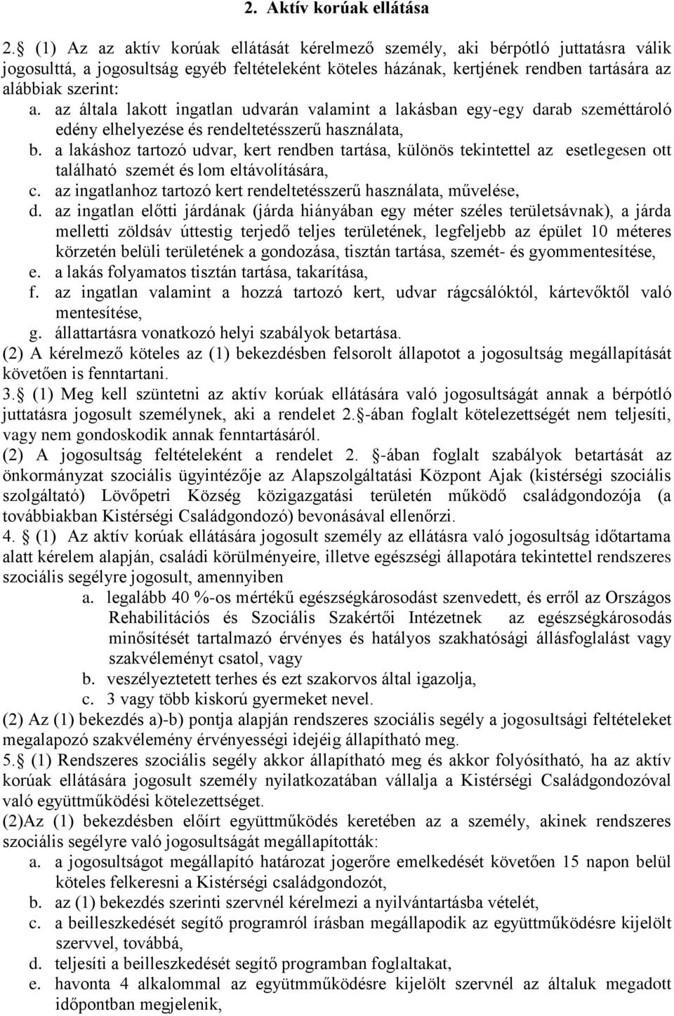 az általa lakott ingatlan udvarán valamint a lakásban egy-egy darab szeméttároló edény elhelyezése és rendeltetésszerű használata, b.