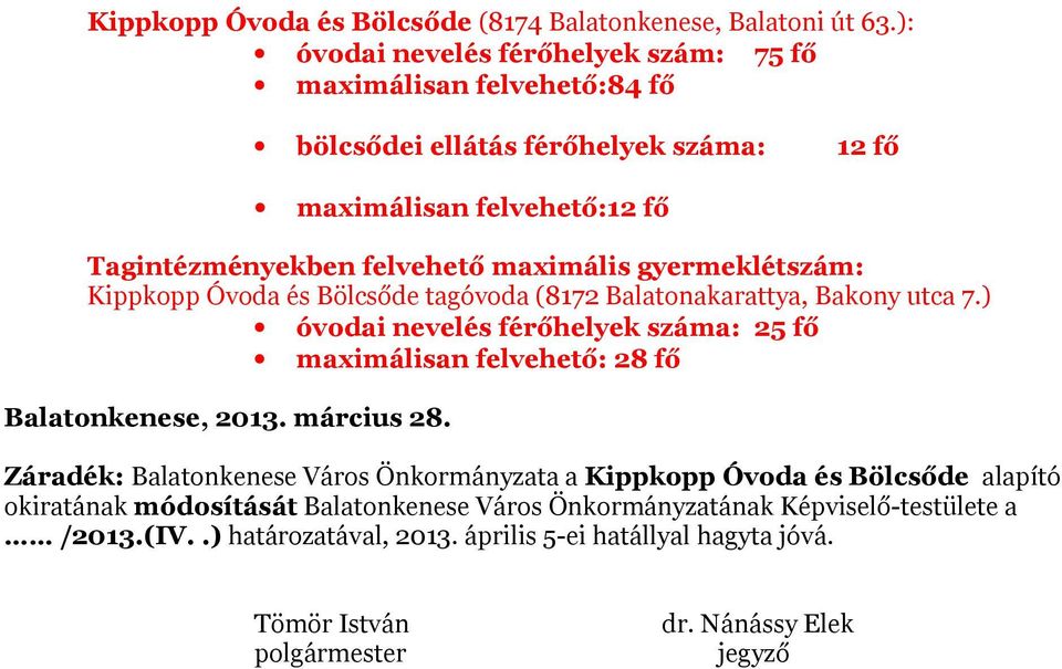 gyermeklétszám: Kippkopp Óvoda és Bölcsőde tagóvoda (8172 Balatonakarattya, Bakony utca 7.