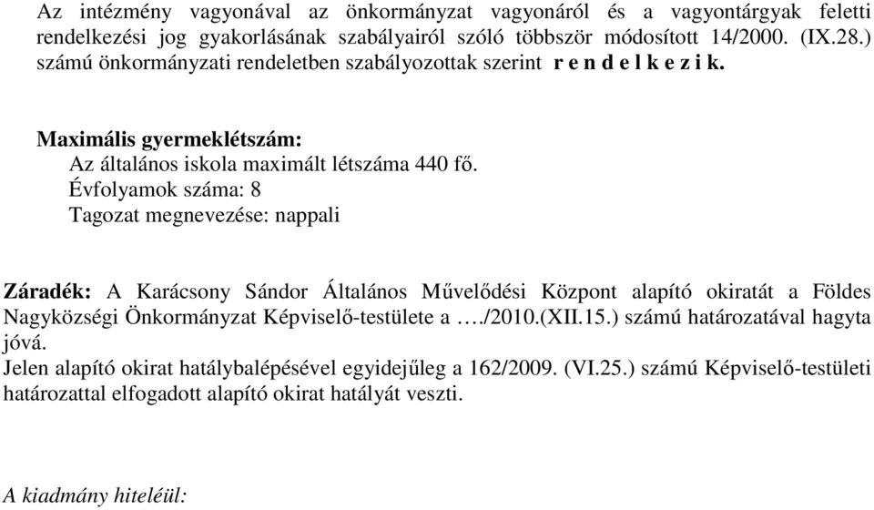 Évfolyamok száma: 8 Tagozat megnevezése: nappali Záradék: A Karácsony Sándor Általános Művelődési Központ alapító okiratát a Földes Nagyközségi Önkormányzat Képviselő-testülete a.