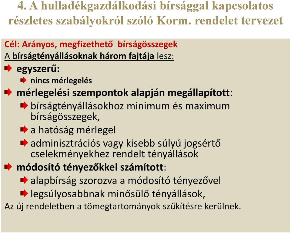 szempontok alapján megállapított: bírságtényállásokhoz minimum és maximum bírságösszegek, a hatóság mérlegel adminisztrációs vagy kisebb súlyú