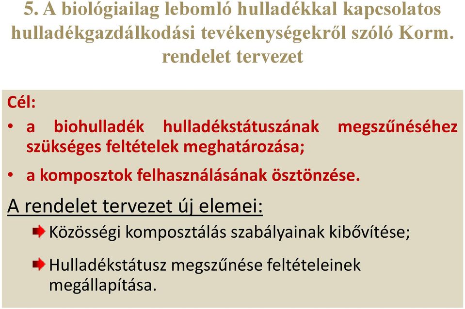 feltételek meghatározása; a komposztok felhasználásának ösztönzése.