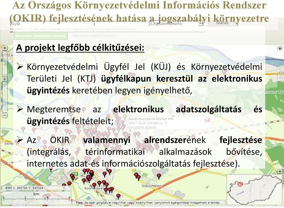 ügyintézés keretében legyen igényelhető, Megteremtse az elektronikus adatszolgáltatás és ügyintézés feltételeit; Az OKIR